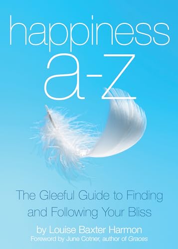 9781632280077: Happiness A - Z: The Gleeful Guide to Finding and Following Your Bliss