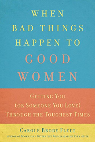 9781632280169: When Bad Things Happen To Good Women: Getting You (or Someone You Love) Through the Toughest Times
