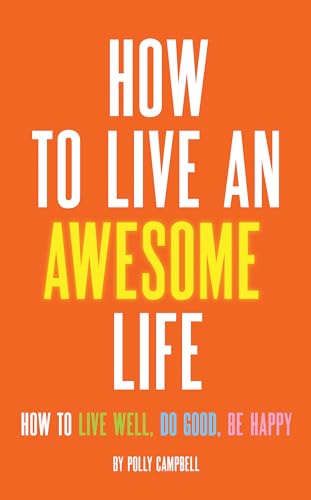 Beispielbild fr How to Live an Awesome Life: How to Live Well, Do Good, Be Happy zum Verkauf von Books From California