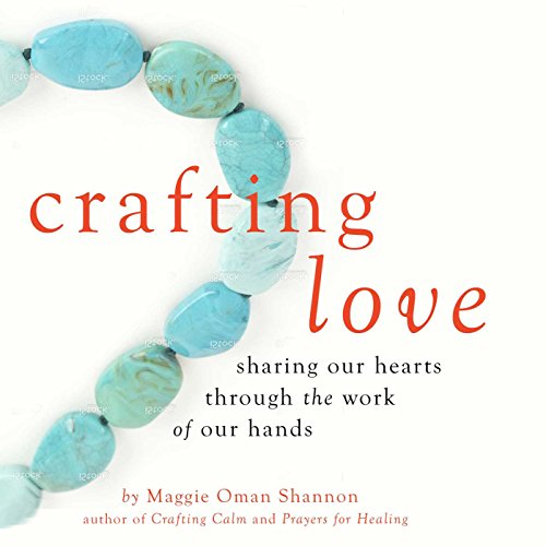 Beispielbild fr Crafting Love : Sharing Our Hearts Through the Work of Our Hands zum Verkauf von Better World Books