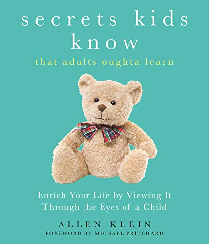 Stock image for Secrets Kids Know?that Adults Oughta Learn: Enriching Your Life by Viewing It Through The Eyes of a Child for sale by Your Online Bookstore