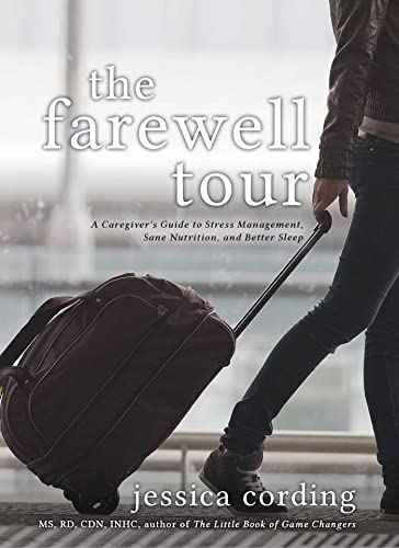 Stock image for The Farewell Tour: A Caregiver's Guide to Stress Management, Sane Nutrition, and Better Sleep for sale by BooksRun