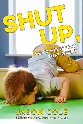 Stock image for Shut Up, Your Kid Is Not That Great for sale by SecondSale
