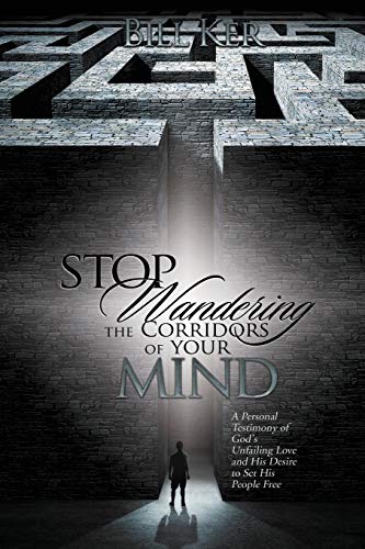Beispielbild fr Stop Wandering the Corridors of Your Mind: A Personal Testimony of God's Unfailing Love and His Desire to Set People Free zum Verkauf von SecondSale