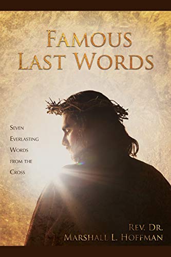 Imagen de archivo de Famous Last Words: Seven Everlasting Words from the Cross a la venta por GF Books, Inc.
