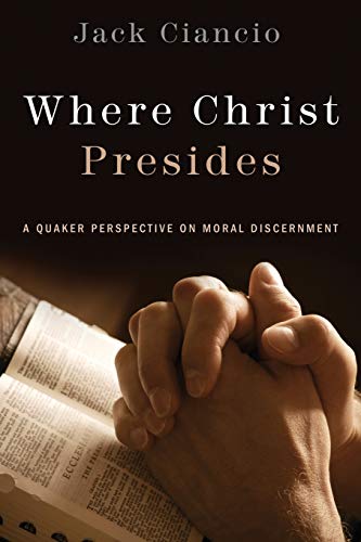 9781632327666: Where Christ Presides: A Quaker Perspective on Moral Discernment