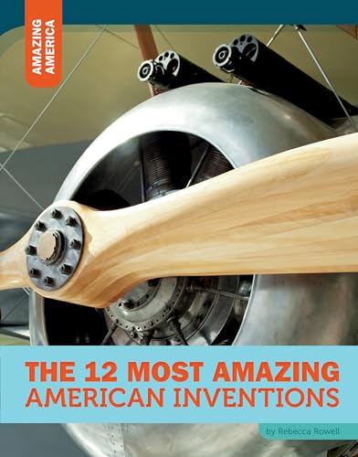 Stock image for The 12 Most Amazing American Inventions for sale by Better World Books