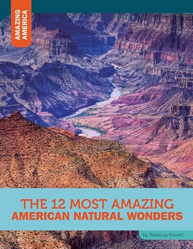 Stock image for The 12 Most Amazing American Natural Wonders for sale by Better World Books