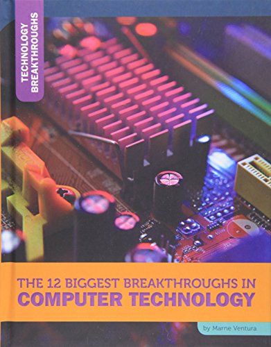 Imagen de archivo de The 12 Biggest Breakthroughs in Computer Technology (Technology Breakthroughs) a la venta por HPB-Emerald