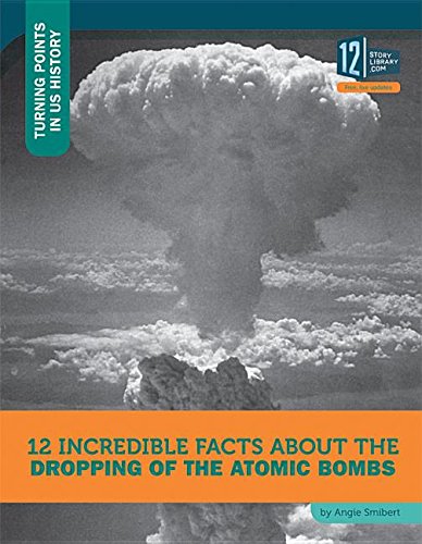 Beispielbild fr 12 Incredible Facts about the Dropping of the Atomic Bombs zum Verkauf von Better World Books