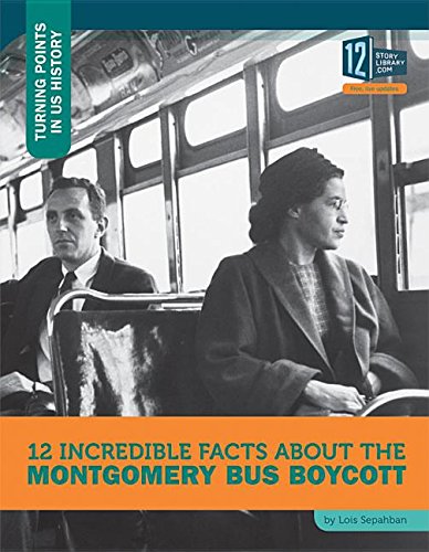 Stock image for 12 Incredible Facts About the Montgomery Bus Boycott (Turning Points in Us History) for sale by Dream Books Co.