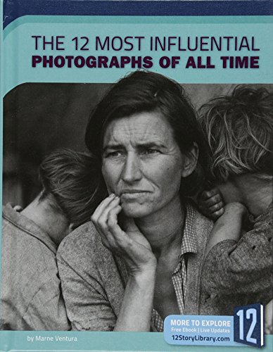 Stock image for The 12 Most Influential Photographs of All Time for sale by Better World Books