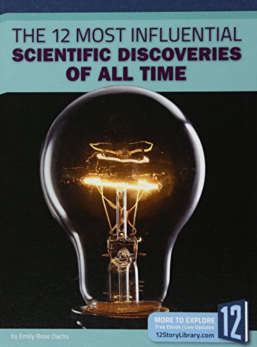 Stock image for The 12 Most Influential Scientific Discoveries of All Time (The Most Influential) for sale by Blue Vase Books