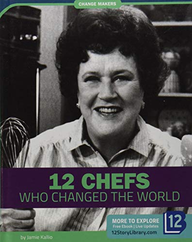 Stock image for 12 Chefs Who Changed the World (Change Makers) for sale by Housing Works Online Bookstore