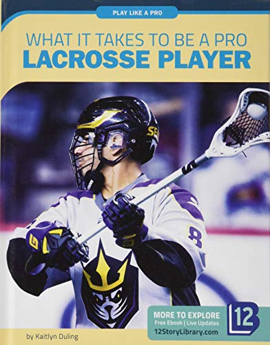 Stock image for What It Takes to Be a Pro Lacrosse Player (Play Like a Pro) for sale by Housing Works Online Bookstore