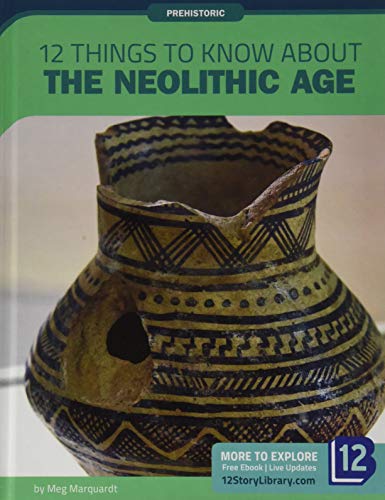 Imagen de archivo de 12 Things to Know About the Neolithic Age (Prehistoric) a la venta por Housing Works Online Bookstore