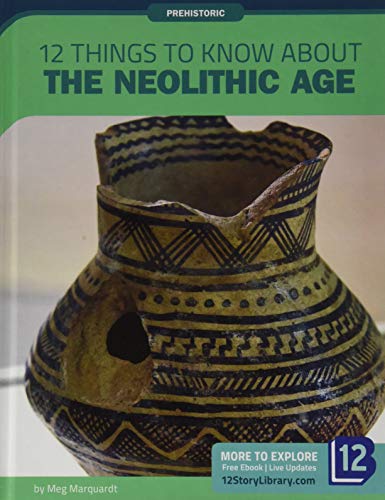 Stock image for 12 Things to Know About the Neolithic Age (Prehistoric) for sale by Housing Works Online Bookstore