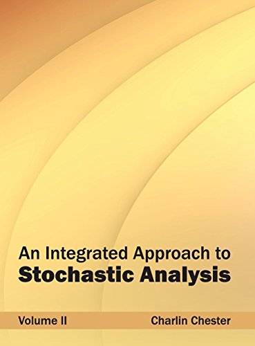 An Integrated Approach to Stochastic Analysis: Volume II