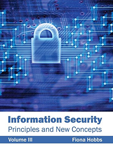 Information Security: Principles and New Concepts (Volume III)