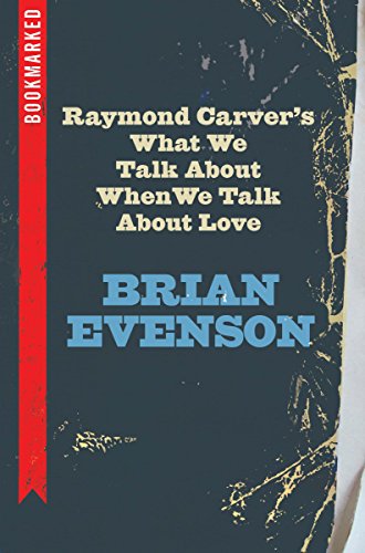 9781632460615: Raymond Carver's What We Talk About When We Talk About Love: Bookmarked (Bookmarked, 8)