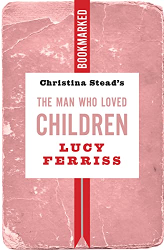 Stock image for Christina Stead's The Man Who Loved Children: Bookmarked (Paperback) for sale by Grand Eagle Retail