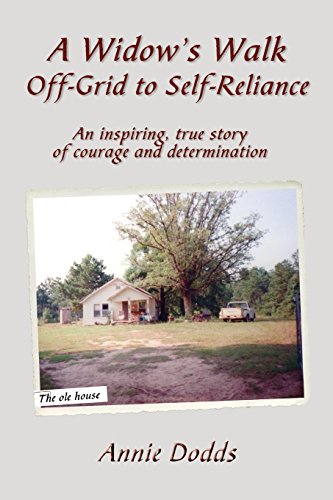 Beispielbild fr A Widows Walk Off-Grid to Self-Reliance: An inspiring, true story of Courage and Determination zum Verkauf von KuleliBooks