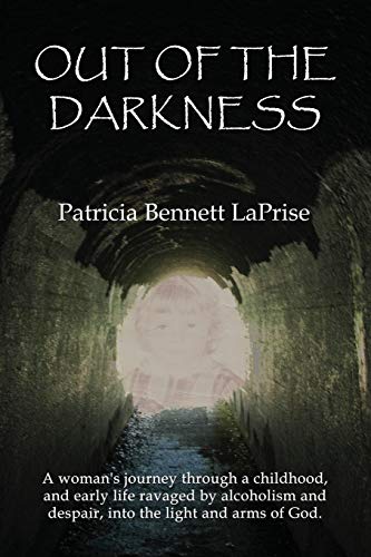 Stock image for Out of the Darkness: A woman's journey through a childhood and early life ravaged by alcoholism and despair, into the light and arms of God for sale by ThriftBooks-Dallas