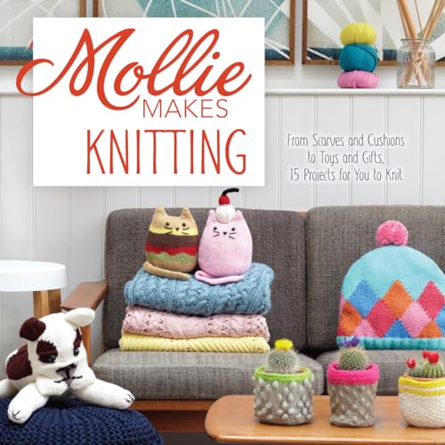 Imagen de archivo de Mollie Makes Knitting: Go from Beginner to Expert with over 30 New Projects: From Scarves and Cushions to Toys and Gifts, over 30 New Projects for You to Knit a la venta por WorldofBooks