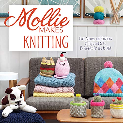 9781632501691: Mollie Makes Knitting: Go from Beginner to Expert with over 30 New Projects: From Scarves and Cushions to Toys and Gifts, over 30 New Projects for You to Knit
