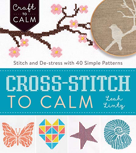 Beispielbild fr Cross-Stitch to Calm: Stitch and De-Stress with 40 Simple Patterns (Craft To Calm) zum Verkauf von Goodwill Books