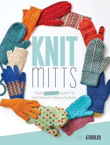 Beispielbild fr Knit Mitts: Your Hand-y Guide to Knitting Mittens & Gloves zum Verkauf von HPB-Ruby