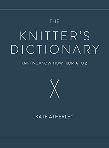 Beispielbild fr The Knitter's Dictionary: Knitting Know-How from A to Z zum Verkauf von BooksRun