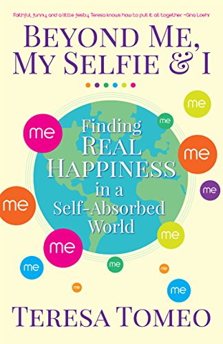 Imagen de archivo de Beyond Me, My Selfie, and I : Finding Real Happiness in a Self-Absorbed World a la venta por Better World Books