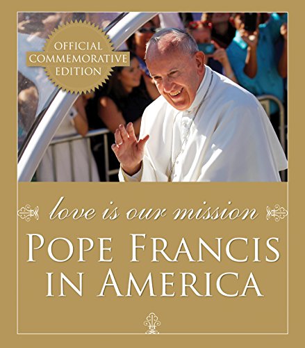 Imagen de archivo de Love Is Our Mission : Pope Francis in America a la venta por Better World Books
