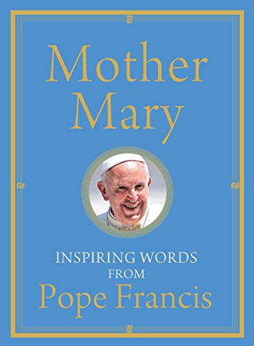 Stock image for Mother Mary: Inspiring Words from Pope Francis for sale by SecondSale
