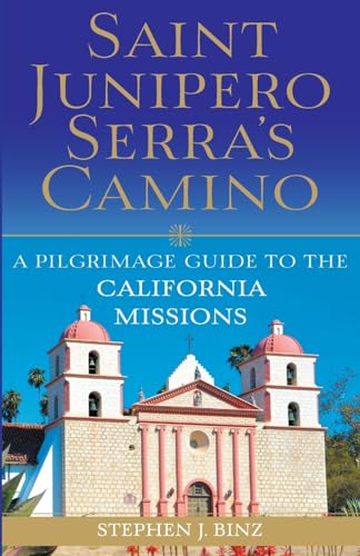 Stock image for Saint Junipero Serras Camino: A Pilgrimage Guide to the California Missions for sale by KuleliBooks