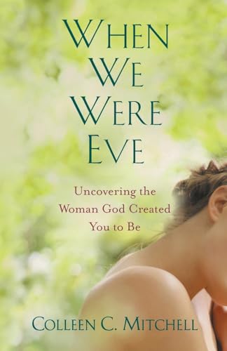 Beispielbild fr When We Were Eve: Uncovering the Woman God Created You to Be zum Verkauf von Wonder Book