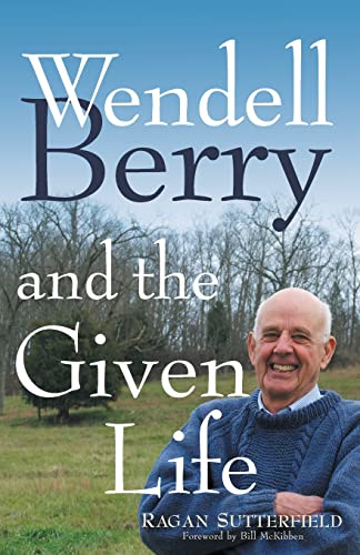 9781632532534: Wendell Berry and the Given Life