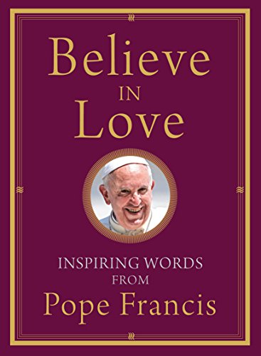 Beispielbild fr Believe in Love: Inspiring Words from Pope Francis zum Verkauf von Wonder Book