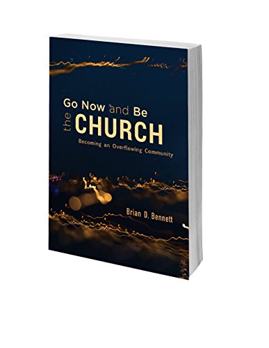 Stock image for Go Now and Be the Church: Becoming an Overflowing Community for sale by SecondSale