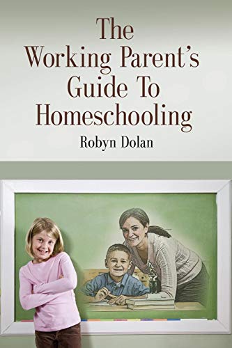 9781632639332: The Working Parent's Guide to Homeschooling