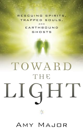 9781632650009: Toward The Light: Rescuing Spirits, Trapped Souls, amd Earthbound Ghosts