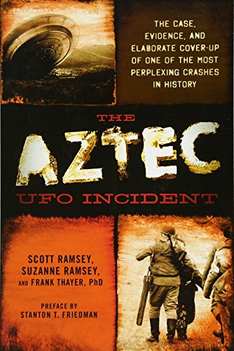 9781632650016: The Aztec UFO Incident: The Case, Evidence, and Elaborate Cover-Up of One of the Most Perplexing Crashes in History