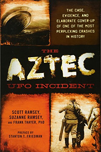 9781632650016: The Aztec UFO Incident: The Case, Evidence, and Elaborate Cover-up of One of the Most Perplexing Crashes in History