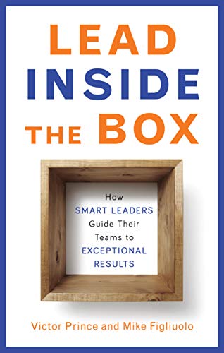 9781632650047: Lead Inside the Box: How Smart Leaders Guide Their Teams to Exceptional Results