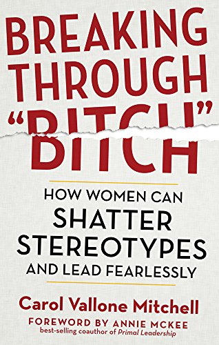 Beispielbild fr Breaking Through Bitch : How Women Can Shatter Stereotypes and Lead Fearlessly zum Verkauf von Better World Books