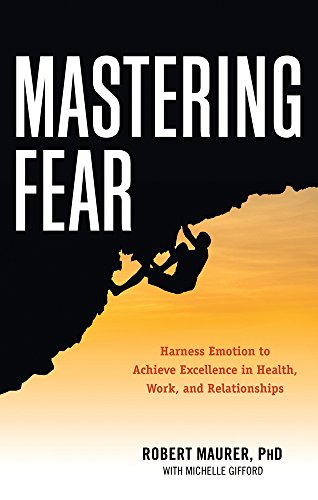 Beispielbild fr Mastering Fear : Harnessing Emotion to Achieve Excellence in Work, Health and Relationships zum Verkauf von Better World Books: West
