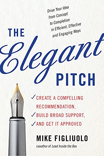 Beispielbild fr The Elegant Pitch: Create a Compelling Recommendation, Build Broad Support, and Get it Approved zum Verkauf von Books From California