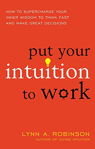 Beispielbild fr Put Your Intuition to Work: How to Supercharge Your Inner Wisdom to Think Fast and Make Great Decisions zum Verkauf von Books From California