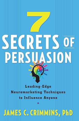 Stock image for 7 Secrets of Persuasion: Leading-Edge Neuromarketing Techniques to Influence Anyone for sale by Goldstone Books